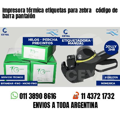 Impresora térmica etiquetas para zebra  código de barra pantalón